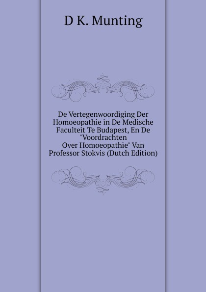 De Vertegenwoordiging Der Homoeopathie in De Medische Faculteit Te Budapest, En De \