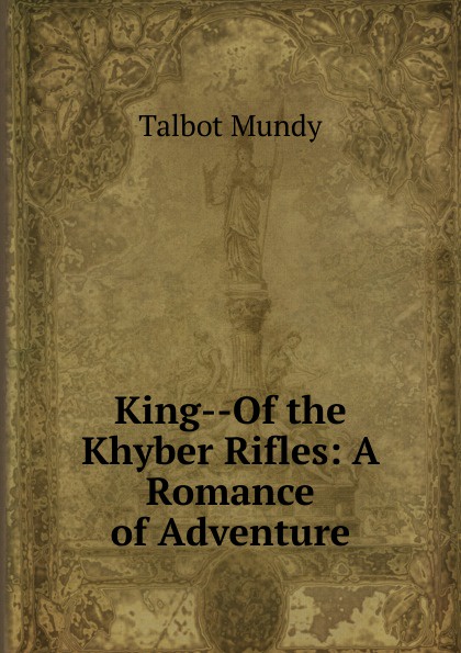 King--Of the Khyber Rifles: A Romance of Adventure