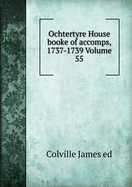 Ochtertyre House booke of accomps, 1737-1739 Volume 55