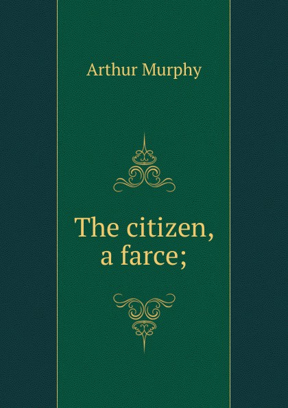 The citizen, a farce;