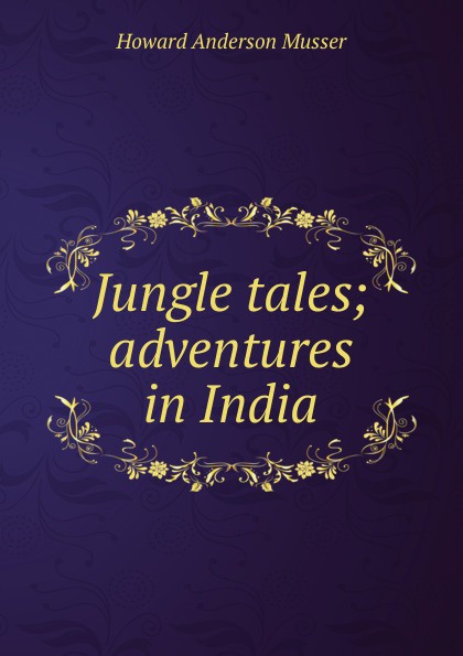 Jungle tales; adventures in India