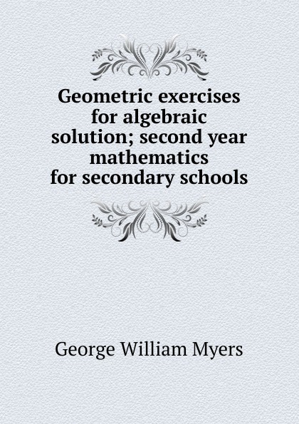 Geometric exercises for algebraic solution; second year mathematics for secondary schools