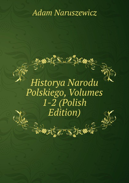 Historya Narodu Polskiego, Volumes 1-2 (Polish Edition)