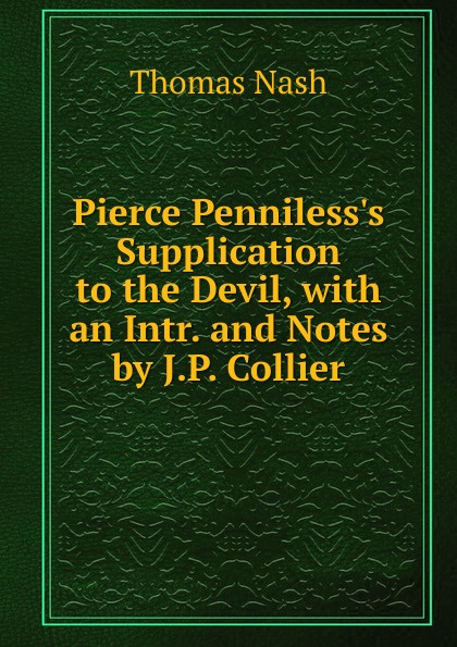 Pierce Penniless.s Supplication to the Devil, with an Intr. and Notes by J.P. Collier