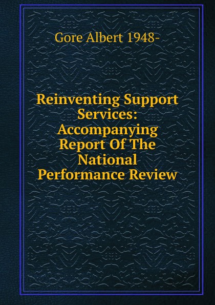 Reinventing Support Services: Accompanying Report Of The National Performance Review