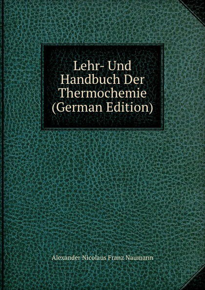 Lehr- Und Handbuch Der Thermochemie (German Edition)