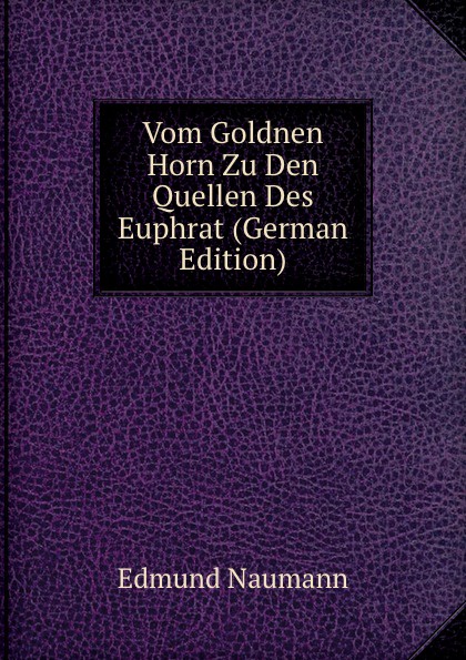 Vom Goldnen Horn Zu Den Quellen Des Euphrat (German Edition)