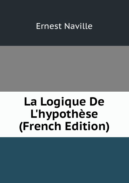 La Logique De L.hypothese (French Edition)