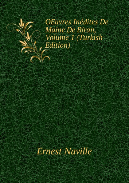 OEuvres Inedites De Maine De Biran, Volume 1 (Turkish Edition)