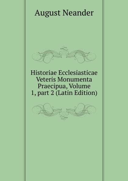 Historiae Ecclesiasticae Veteris Monumenta Praecipua, Volume 1,.part 2 (Latin Edition)