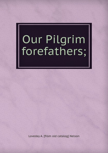 Our Pilgrim forefathers;