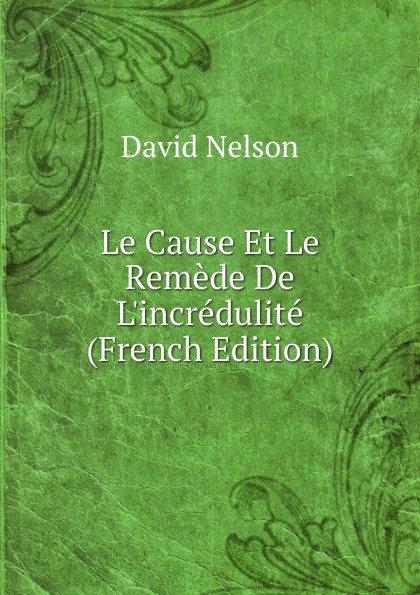 Le Cause Et Le Remede De L.incredulite (French Edition)