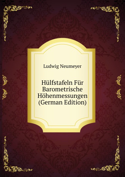 Hulfstafeln Fur Barometrische Hohenmessungen (German Edition)