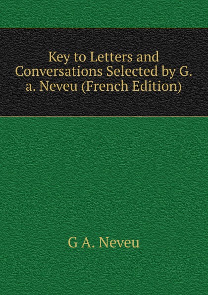 Key to Letters and Conversations Selected by G.a. Neveu (French Edition)