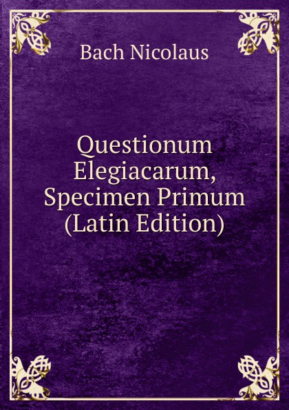 Questionum Elegiacarum, Specimen Primum (Latin Edition)