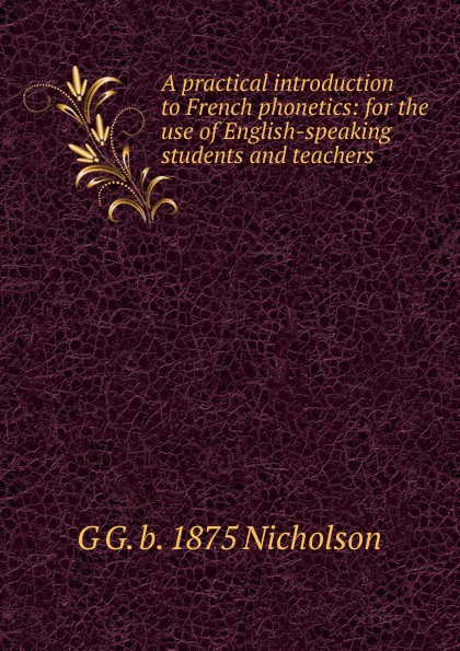A practical introduction to French phonetics: for the use of English-speaking students and teachers