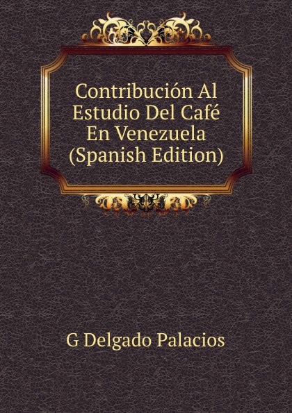 Contribucion Al Estudio Del Cafe En Venezuela (Spanish Edition)