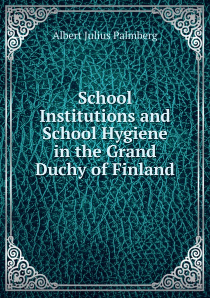 School Institutions and School Hygiene in the Grand Duchy of Finland