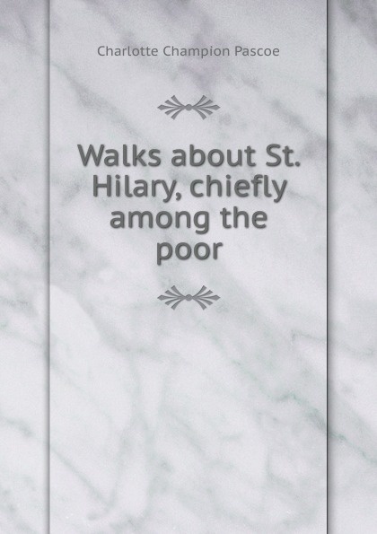 Walks about St. Hilary, chiefly among the poor