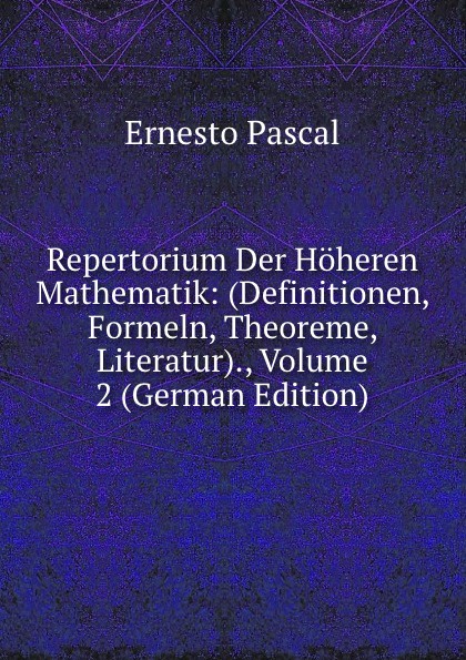 Repertorium Der Hoheren Mathematik: (Definitionen, Formeln, Theoreme, Literatur)., Volume 2 (German Edition)