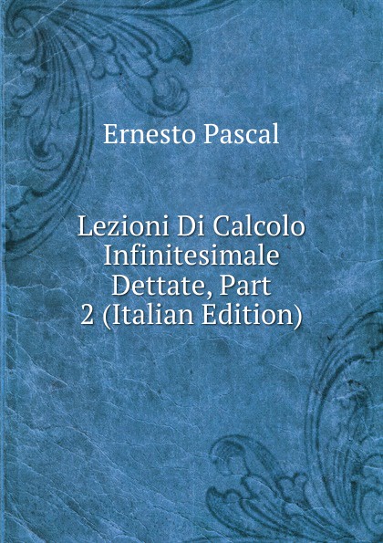 Lezioni Di Calcolo Infinitesimale Dettate, Part 2 (Italian Edition)