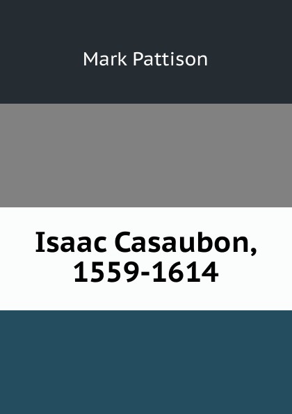 Isaac Casaubon, 1559-1614