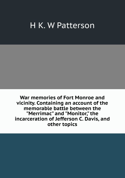 War memories of Fort Monroe and vicinity. Containing an account of the memorable battle between the \