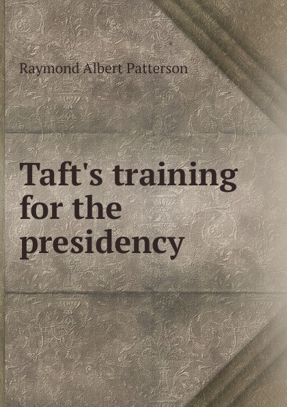 Taft.s training for the presidency