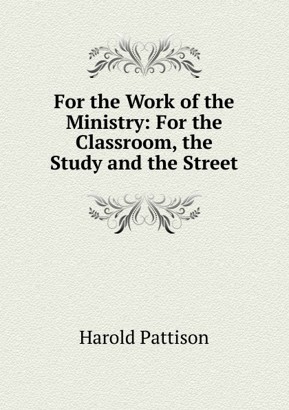 For the Work of the Ministry: For the Classroom, the Study and the Street