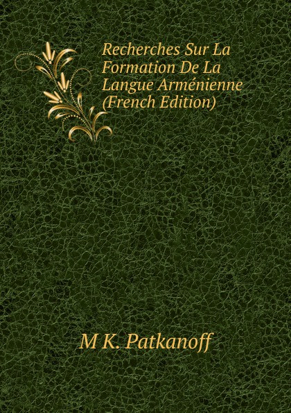 Recherches Sur La Formation De La Langue Armenienne (French Edition)
