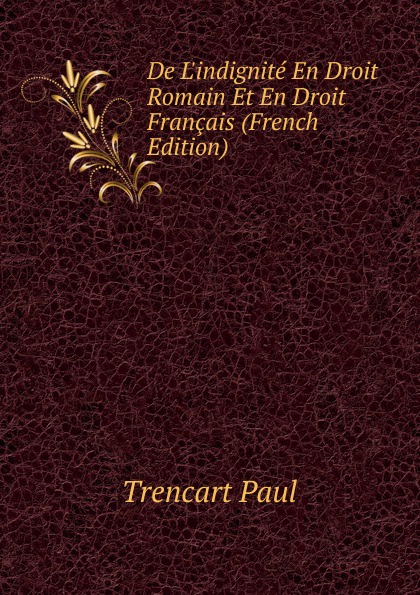 De L.indignite En Droit Romain Et En Droit Francais (French Edition)