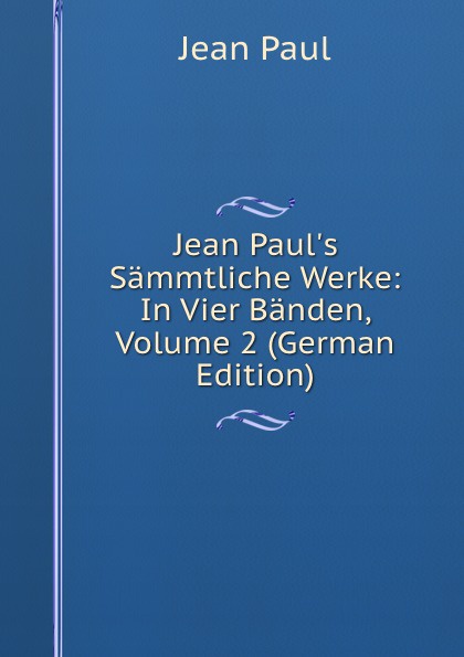 Jean Paul.s Sammtliche Werke: In Vier Banden, Volume 2 (German Edition)