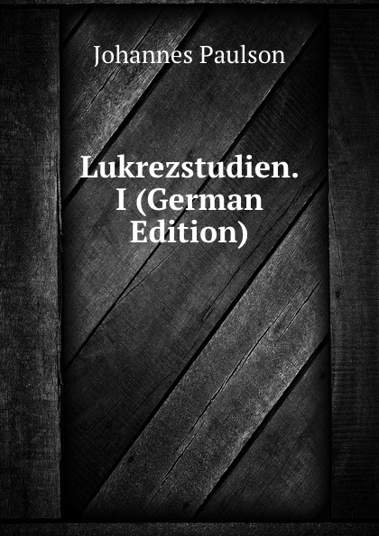 Lukrezstudien. I (German Edition)