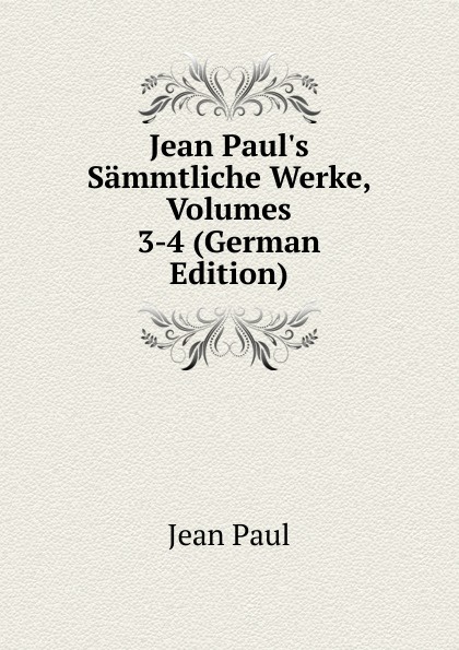 Jean Paul.s Sammtliche Werke, Volumes 3-4 (German Edition)