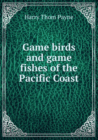 Game birds and game fishes of the Pacific Coast