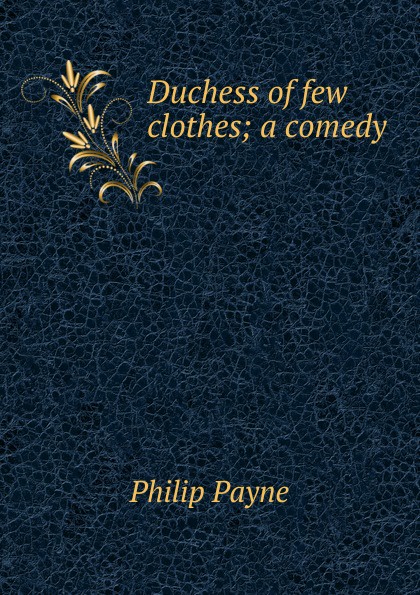 Duchess of few clothes; a comedy