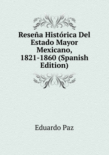 Resena Historica Del Estado Mayor Mexicano, 1821-1860 (Spanish Edition)