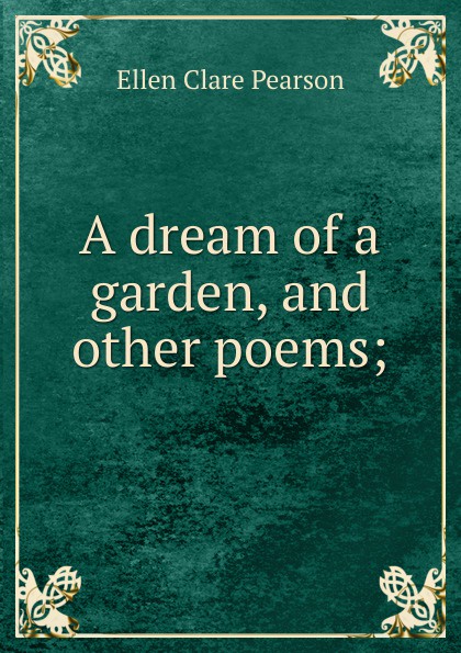 A dream of a garden, and other poems;