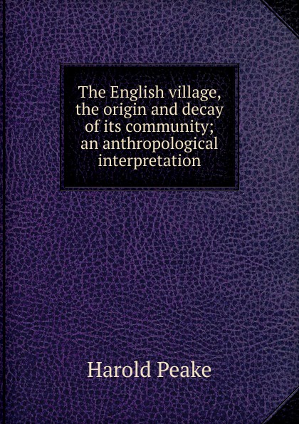 The English village, the origin and decay of its community; an anthropological interpretation