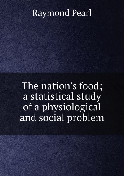 The nation.s food; a statistical study of a physiological and social problem