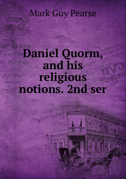 Daniel Quorm, and his religious notions. 2nd ser.