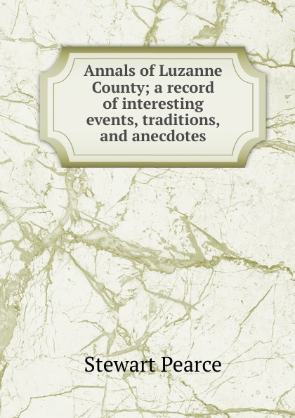 Annals of Luzanne County; a record of interesting events, traditions, and anecdotes