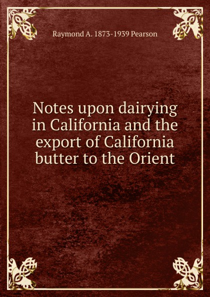 Notes upon dairying in California and the export of California butter to the Orient