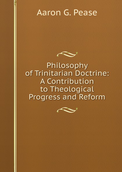 Philosophy of Trinitarian Doctrine: A Contribution to Theological Progress and Reform