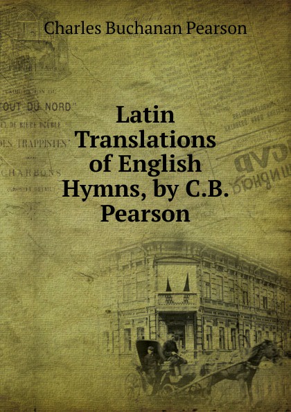 Latin Translations of English Hymns, by C.B. Pearson