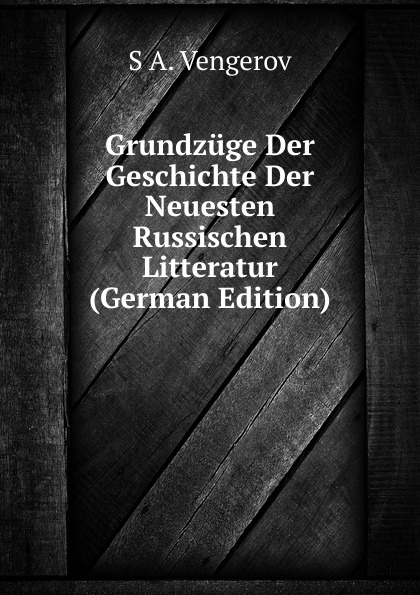 Grundzuge Der Geschichte Der Neuesten Russischen Litteratur (German Edition)