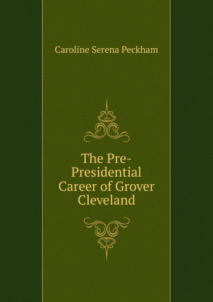 The Pre-Presidential Career of Grover Cleveland