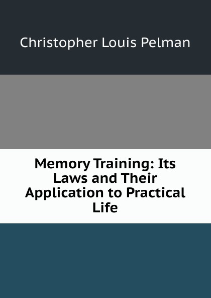 Memory Training: Its Laws and Their Application to Practical Life