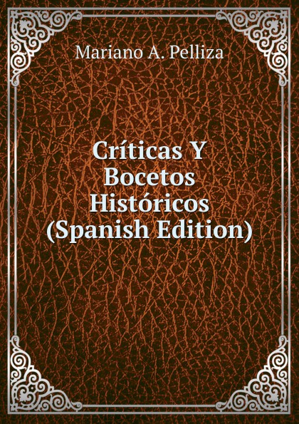 Criticas Y Bocetos Historicos (Spanish Edition)