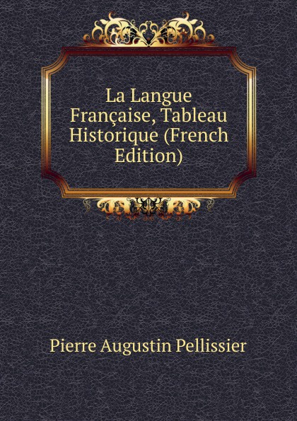 La Langue Francaise, Tableau Historique (French Edition)